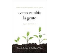 Como Cambia La Gente Guia del Lider: Como Cristo Nos Cambia Por Su Gracia Guia de Lider