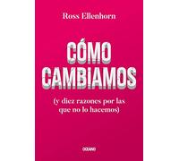 Cómo cambiamos / How We Change: Y diez razones por las que no lo hacemos / And Ten Reasons Why We Don't