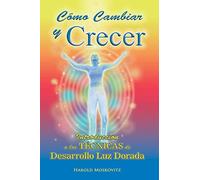 Como Cambiar y Crecer: Como eliminar miedos y desarrollar confianza