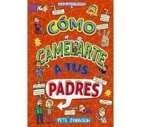 Cómo camelarte a tus padres (Castellano - A PARTIR DE 12 AÑOS - NARRATIVA - Mis padres y yo)