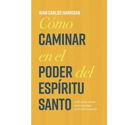 Cómo caminar en el poder del Espíritu Santo: Salir de la rutina para caminar en lo sobrenatural