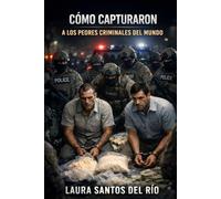 Cómo capturaron a los peores criminales del mundo: Errores, pistas y operaciones reales que llevaron a su detención