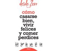 Cómo Casarse Bien Vivir Felices Y Comer Perdices