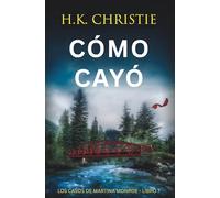Cómo cayó: Un thriller policíaco lleno de suspense, secretos y giros impactantes. (Los Casos de Martina Monroe)