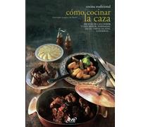 Cómo cocinar la caza: Técnicas, recetas y tradiciones de la cocina cinegética