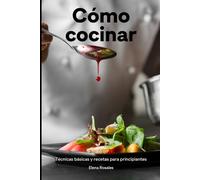 Cómo cocinar: Técnicas básicas y recetas para principiantes