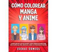 Cómo Colorear Manga Y Anime: La Primera Guía paso a paso para aprender a Colorear fabulosos Personajes Manga. Libro de Colorear para Niños, Adolescentes y Adultos con 30 Ilustraciones de todo tipo