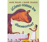 ¿cómo Comen Los Dinosaurios? (How Do Dinosaurs Eat Their Food?): (spanish Language Edition of How Do Dinosaurs Eat Their Food?)