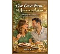 Cómo Comer Fuera sin Arruinar tu Azúcar-Libro 3: Guía Práctica para Eventos, Fines de Semana, Restaurantes y Antojos