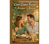 Cómo Comer Fuera sin Arruinar tu Azúcar-Libro 3: Guía Práctica para Eventos, Fines de Semana, Restaurantes y Antojos