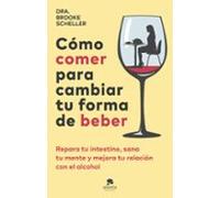 Cómo comer para cambiar tu forma de beber: Repara tu intestino, sana tu mente y mejora tu relación con el alcohol (Alienta)