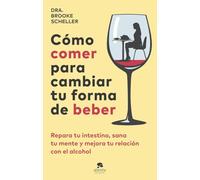 Cómo comer para cambiar tu forma de beber: Repara tu intestino, sana tu mente y mejora tu relación con el alcohol (Alienta)