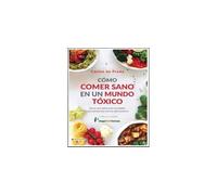 CÓMO COMER SANO EN UN MUNDO TÓXICO