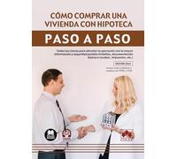 Cómo comprar una vivienda con hipoteca. Paso a paso (1.ª edición 2024): Todas las claves para afrontar la operación con la mayor información y ... básica a recabar, impuestos, etc.)