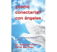 ¿como conectarte? con ángeles: profundizando en el ministerio angelical