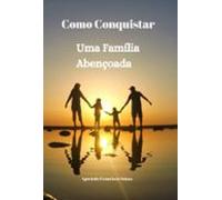 Como Conquistar Uma Família Abençoada (ebook)
