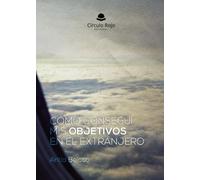 Cómo conseguí mis objetivos en el extranjero