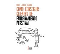 Cómo conseguir clientes de entrenamiento personal: ¿Alguien quiere ser mi cliente? (NOVELA)