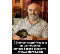 Como conseguir fracasar en tus negocios: Memorias de Proyectos, Aciertos y Desaciertos