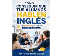 Cómo conseguir que tus alumnos hablen inglés: Del Speaking al Debate en ESO y Bachillerato