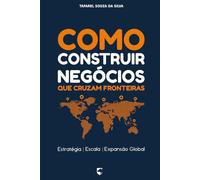 Como Construir Negócios que Cruzam Fronteiras: Estratégia, Escala e Expansão Global