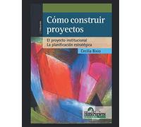 Cómo construir proyectos: El proyecto institucional y la planificación estratégica Los proyectos de aula. Qué. Cuándo. Cómo.: 3 (DIDACTICA - COMO EDUCAR A LOS MAS JOVENES Y EL ROL DEL DOCENTE)