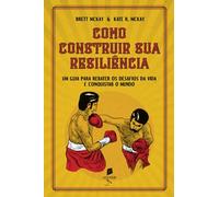 Como construir sua resiliência: Um guia para rebater os desafios da vida e conquistar o mundo
