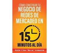 Cómo Construir Tu Negocio de Redes de Mercadeo en 15 Minutos al Día: ¡Rápido! ¡Eficiente! ¡Asombroso!