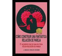 CÓMO CONSTRUIR UNA FANTÁSTICA RELACIÓN DE PAREJA: 17 Acuerdos que se dan en toda sólida Relación de Pareja
