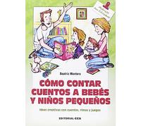 Cómo contar cuentos a bebés y niños pequeños: Ideas creativas con cuentos, rimas y juegos: 141 (Materiales para educadores)