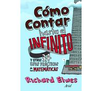 Cómo contar hasta el infinito: y otros 34 usos prácticos de las matemáticas (Ariel)