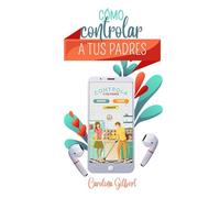 CÓMO CONTROLAR A TUS PADRES