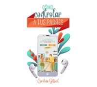 CÓMO CONTROLAR A TUS PADRES