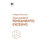 Cómo controlar el pensamiento excesivo (Serie Inteligencia Emocional HBR)