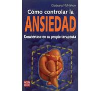 Cómo controlar la ansiedad: Conviertase en su propio terapeuta. (ALTERNATIVAS)