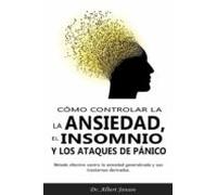 Cómo Controlar La Ansiedad El Insomnio Y Los Ataques De Pánico (ebook)