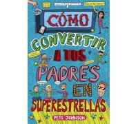 Cómo convertir a tus padres en superestrellas (Castellano - A PARTIR DE 12 AÑOS - NARRATIVA - Mis padres y yo)
