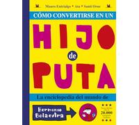 Cómo convertirse en un hijo de puta: La enciclopedia del mundo de Herminio Bolaextra (Kili Kili)