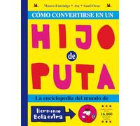 Como Convertirse En Un Hijo Puta: La enciclopedia del mundo de Herminio Bolaextra (Kili Kili)