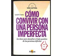 COMO CONVIVIR CON UNA PERSONA IMPERFECTA. La clave para descifrar el lado positivo de las personas dificiles