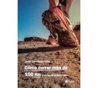 Como Correr Más De 100 Km Y No Morir Al Intentarlo (ebook)