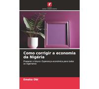 Como corrigir a economia da Nigéria: Preparar o futuro: Esperança económica para todos os nigerianos
