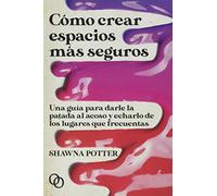 Como crear Espacios Mas Seguros: Una guía para darle la patada al acoso y echarlo de los lugares que frecuentas: 5 (Garum)