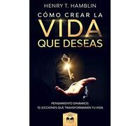 Cómo Crear la Vida que Deseas: Pensamiento Dinámico