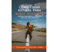 Cómo Crear Rutinas para Niños Pequeños: Hábitos saludables y divertidos para los más pequeños