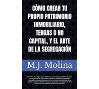 CÓMO CREAR TU PROPIO PATRIMONIO INMOBILIARIO, TENGAS O NO CAPITAL, Y EL ARTE DE LA SEGREGACIÓN: Edición de bolsillo