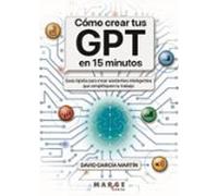Como Crear Tus Gpt En 15 Minutos