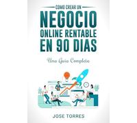 Como Crear un Negocio online Rentable En 90 Dias: Una Guia Completa