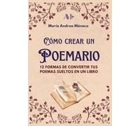 Cómo crear un poemario: 12 formas de convertir tus poemas sueltos en un libro