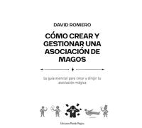 Cómo crear y gestionar una asociación de magos: La guía esencial para crear y dirigir tu asociación mágica